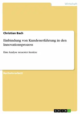 Bach |  Einbindung von Kundenerfahrung in den Innovationsprozess | eBook | Sack Fachmedien