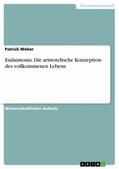 Weber |  Eudaimonia. Die aristotelische Konzeption des vollkommemen Lebens | eBook | Sack Fachmedien