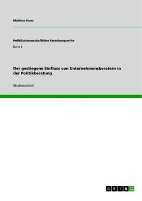 Kunz |  Der gestiegene Einfluss von Unternehmensberatern in der Politikberatung | Buch |  Sack Fachmedien