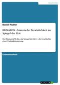 Fischer |  BISMARCK - historische Persönlichkeit im Spiegel der Zeit | Buch |  Sack Fachmedien