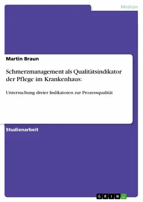Braun |  Schmerzmanagement als Qualitätsindikator der Pflege im Krankenhaus: | eBook | Sack Fachmedien