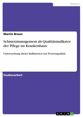 Braun | Schmerzmanagement als Qualitätsindikator der Pflege im Krankenhaus: | E-Book | sack.de