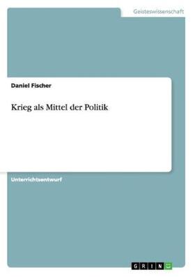 Fischer | Krieg als Mittel der Politik | Buch | 978-3-640-71784-2 | sack.de