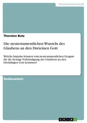 Butz | Die neutestamentlichen Wurzeln des Glaubens an den Dreieinen Gott | Buch | 978-3-640-71874-0 | sack.de