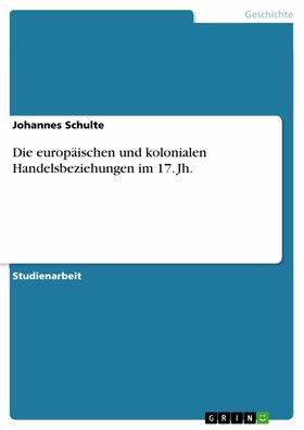 Schulte | Die europäischen und kolonialen Handelsbeziehungen im 17. Jh. | E-Book | sack.de