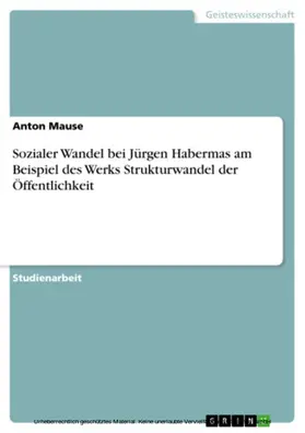 Mause |  Sozialer Wandel bei Jürgen Habermas am Beispiel des Werks Strukturwandel der Öffentlichkeit | eBook | Sack Fachmedien