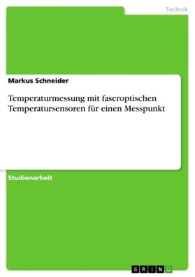 Schneider |  Temperaturmessung mit faseroptischen Temperatursensoren für einen Messpunkt | Buch |  Sack Fachmedien