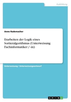 Rademacher |  Erarbeiten der Logik eines Sortieralgorithmus (Unterweisung Fachinformatiker / -in) | Buch |  Sack Fachmedien