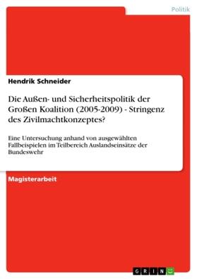 Schneider | Die Außen- und Sicherheitspolitik der Großen Koalition (2005-2009) - Stringenz des Zivilmachtkonzeptes? | Buch | 978-3-640-73777-2 | sack.de