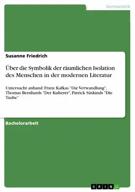 Friedrich |  Über die Symbolik der räumlichen Isolation des Menschen in der modernen Literatur | eBook | Sack Fachmedien