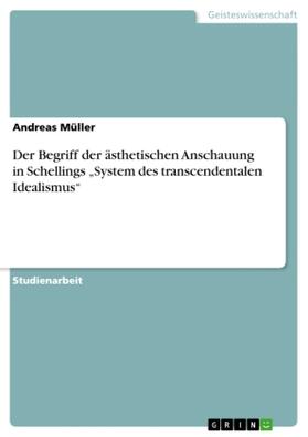 Müller | Der Begriff der ästhetischen Anschauung in Schellings "System des transcendentalen Idealismus" | Buch | 978-3-640-74529-6 | www.sack.de