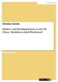 Schulte |  Marken- und Produktpiraterie in der VR China - Reduktion durch Wachstum? | eBook | Sack Fachmedien