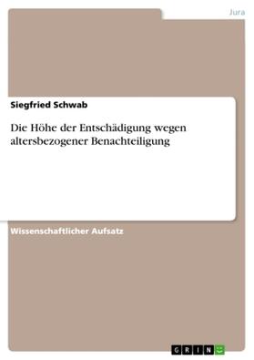 Schwab | Die Höhe der Entschädigung wegen altersbezogener Benachteiligung | Buch | 978-3-640-74796-2 | sack.de