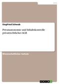Schwab |  Privatautonomie und Inhaltskontrolle privatrechtlicher AGB | Buch |  Sack Fachmedien