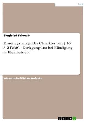 Schwab |  Einseitig zwingender Charakter von § 16 S. 2 TzBfG - Darlegungslast bei Kündigung in Kleinbetrieb | Buch |  Sack Fachmedien