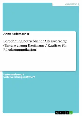 Rademacher |  Berechnung betrieblicher Altersvorsorge (Unterweisung Kaufmann / Kauffrau für Bürokommunikation) | eBook | Sack Fachmedien