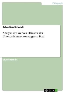 Schmidt |  Analyse des Werkes  'Theater der Unterdrückten' von Augusto Boal | Buch |  Sack Fachmedien