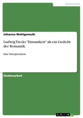Wohlgemuth |  Ludwig Tiecks "Einsamkeit" als ein Gedicht der Romantik | Buch |  Sack Fachmedien