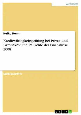 Henn |  Kreditwürdigkeitsprüfung bei Privat- und Firmenkrediten im Lichte der Finanzkrise 2008 | eBook | Sack Fachmedien