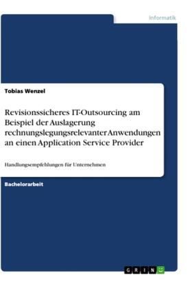 Wenzel |  Revisionssicheres IT-Outsourcing am Beispiel der Auslagerung rechnungslegungsrelevanter Anwendungen an einen  Application Service Provider | Buch |  Sack Fachmedien