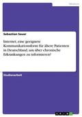 Sauer |  Internet, eine geeignete Kommunikationsform für ältere Patienten in Deutschland, um über chronische Erkrankungen zu informieren? | eBook | Sack Fachmedien