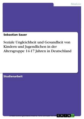 Sauer | Soziale Ungleichheit und Gesundheit von Kindern und Jugendlichen in der Altersgruppe 14-17 Jahren in Deutschland | E-Book | sack.de