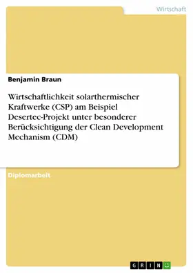 Braun |  Wirtschaftlichkeit solarthermischer Kraftwerke (CSP) am Beispiel Desertec-Projekt unter besonderer Berücksichtigung der Clean Development Mechanism (CDM) | eBook | Sack Fachmedien
