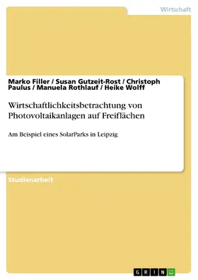 Filler / Gutzeit-Rost / Paulus |  Wirtschaftlichkeitsbetrachtung von Photovoltaikanlagen auf Freiflächen am Beispiel eines SolarParks in Leipzig | eBook | Sack Fachmedien