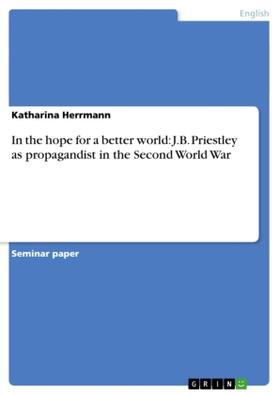 Herrmann |  In the hope for a better world: J.B. Priestley as propagandist in the Second World War | Buch |  Sack Fachmedien