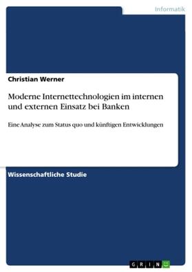 Werner | Moderne Internettechnologien im internen und externen Einsatz bei Banken | Buch | 978-3-640-78483-7 | sack.de