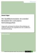 Jäger |  Die Qualifikationsanalyse als zentraler Bestandteil der curricularen Entwicklungsarbeit | eBook | Sack Fachmedien