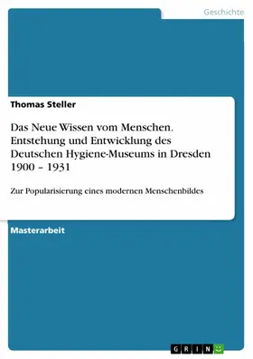 Steller |  Das Neue Wissen vom Menschen - Entstehung und Entwicklung des Deutschen Hygiene-Museums in Dresden 1900 - 1931 | eBook | Sack Fachmedien