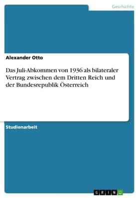 Otto |  Das Juli-Abkommen von 1936 als bilateraler Vertrag zwischen dem Dritten Reich und der Bundesrepublik Österreich | Buch |  Sack Fachmedien