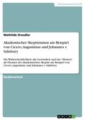 Dresdler |  Akademischer Skeptizismus am Beispiel von Cicero, Augustinus und Johannes v. Salisbury | Buch |  Sack Fachmedien