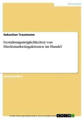 Trautmann |  Gestaltungsmöglichkeiten von Direktmarketingaktionen im Handel | eBook | Sack Fachmedien