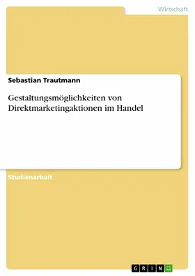 Trautmann |  Gestaltungsmöglichkeiten von Direktmarketingaktionen im Handel | eBook | Sack Fachmedien