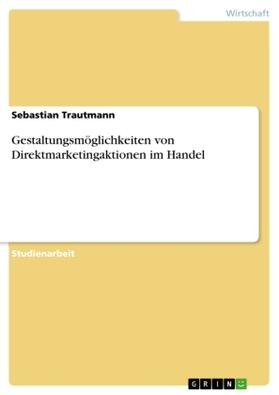Trautmann |  Gestaltungsmöglichkeiten von Direktmarketingaktionen im Handel | Buch |  Sack Fachmedien