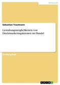 Trautmann |  Gestaltungsmöglichkeiten von Direktmarketingaktionen im Handel | Buch |  Sack Fachmedien