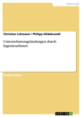 Lehmann / Hildebrandt | Unternehmensgründungen durch IngenieurInnen | Buch | 978-3-640-79630-4 | www.sack.de