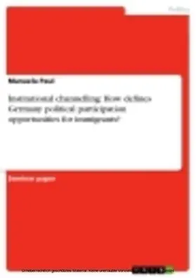 Paul |  Institutional channelling: How defines Germany political participation opportunities for immigrants? | eBook | Sack Fachmedien