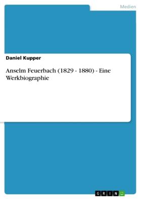 Kupper |  Anselm Feuerbach (1829 - 1880) - Eine Werkbiographie | Buch |  Sack Fachmedien