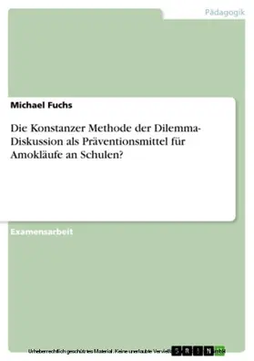 Fuchs |  Die Konstanzer Methode der Dilemma- Diskussion als Präventionsmittel für Amokläufe an Schulen? | eBook | Sack Fachmedien