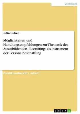 Huber |  Möglichkeiten und Handlungsempfehlungen zur Thematik des Auszubildenden - Recruitings als Instrument der Personalbeschaffung | eBook | Sack Fachmedien