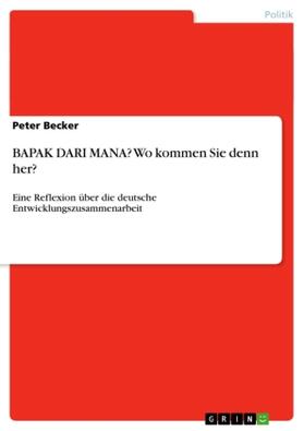 Becker | BAPAK DARI MANA? Wo kommen Sie denn her? | Buch | 978-3-640-81352-0 | sack.de