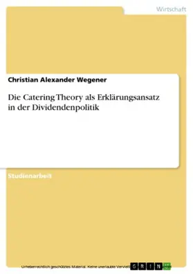 Wegener |  Die Catering Theory als Erklärungsansatz in der Dividendenpolitik | eBook | Sack Fachmedien