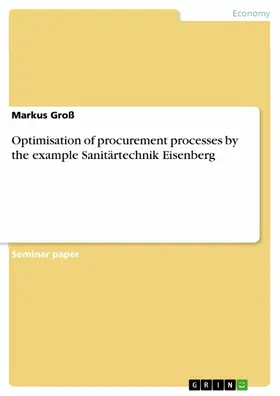 Groß |  Optimisation of procurement processes by the example Sanitärtechnik Eisenberg | eBook | Sack Fachmedien