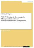 Wagner |  Web-TV-Beiträge für das strategische Management aus Sicht der ressourcenorientierten Strategielehre | eBook | Sack Fachmedien