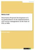 Groß |  Dissertation Proposal: Development of a recommendation on the implementation of IT service management on the basis of ITIL in SMEs | Buch |  Sack Fachmedien