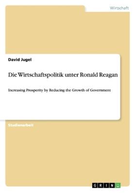 Jugel |  Die Wirtschaftspolitik unter Ronald Reagan | Buch |  Sack Fachmedien