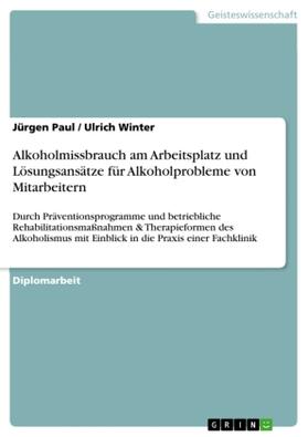 Paul / Winter |  Alkoholmissbrauch am Arbeitsplatz und Lösungsansätze für Alkoholprobleme von Mitarbeitern | Buch |  Sack Fachmedien